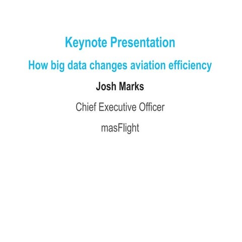 Keynote Presentation – How Big Date Changes Aviation Efficiency (Josh Marks, ...