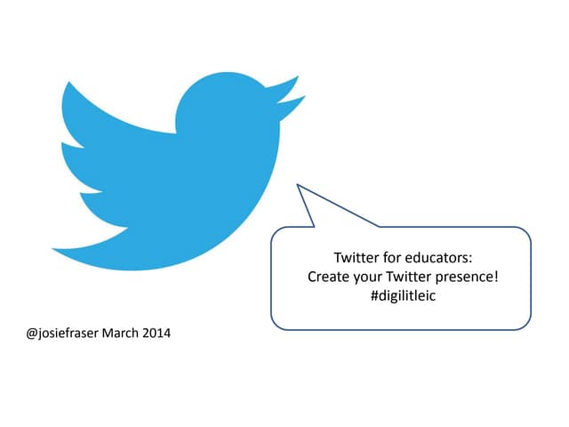 Josie Fraser - Twitter Workshop - getting started (March 2014) 