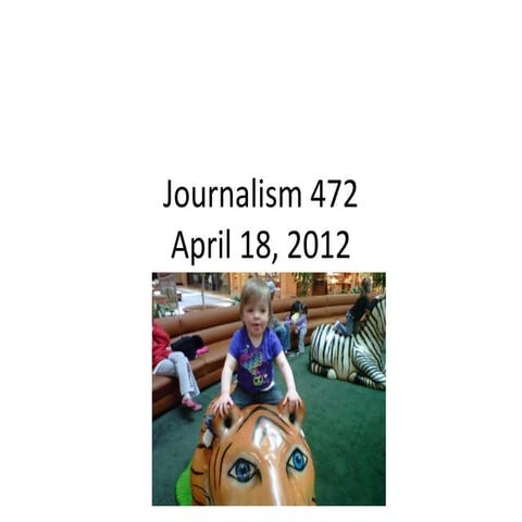 Journalism 472 april 18