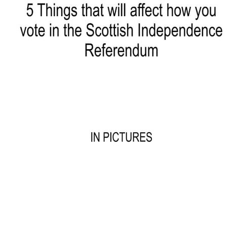 5 Things That Will Affect The Scottish Independence Referendum
