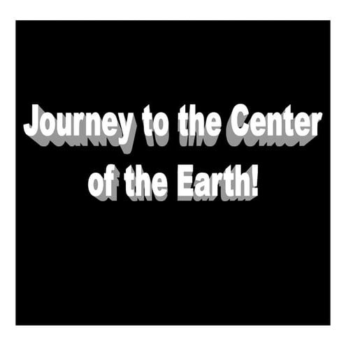 Journey to the Center of the Earth!