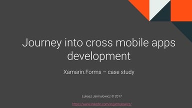 Journey into cross mobile apps development - Xamarin Forms case study