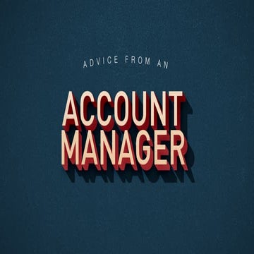 Advice from an Account Manager
