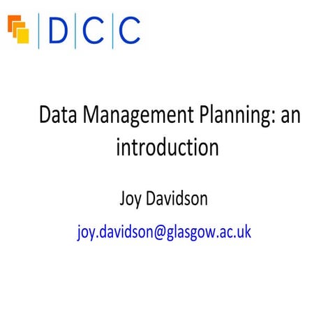 Joy Davidson “Data Management Planning: an introduction” SALCTG June 2013