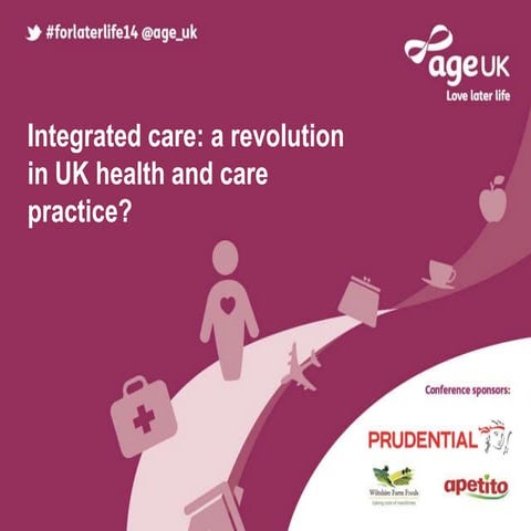 Integrated care: a revolution in UK health and care practice, Joy at For Later Life 2014