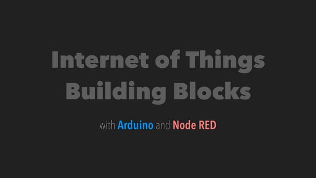Internet of Things Building Blocks with Arduino and Node RED