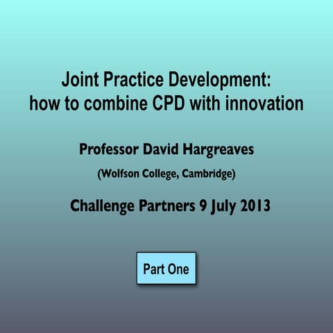 Joint Practice Development (Parts 1 and 2) - Prof. David Hargreaves | PDF