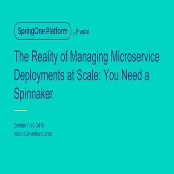 The Reality of Managing Microservice Deployments at Scale: You Need a Spinnaker