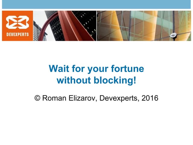 Wait for your fortune without Blocking!