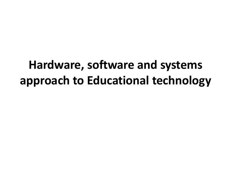 Hardware, software and systems approach to educational
