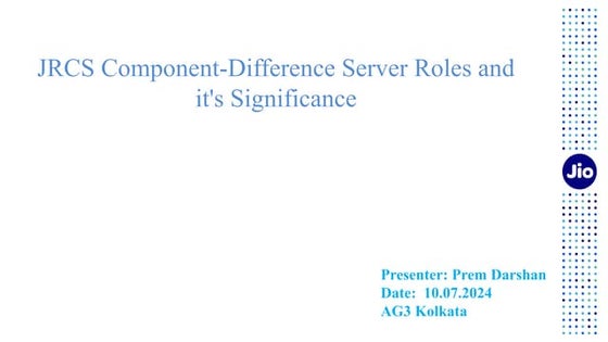 JRCS Component-Difference Server Roles and it's Significance.pptx