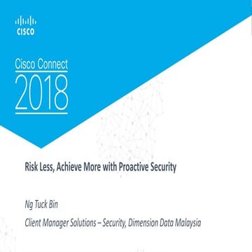 Cisco Connect 2018 Malaysia - Risk less, achieve more with proactive security