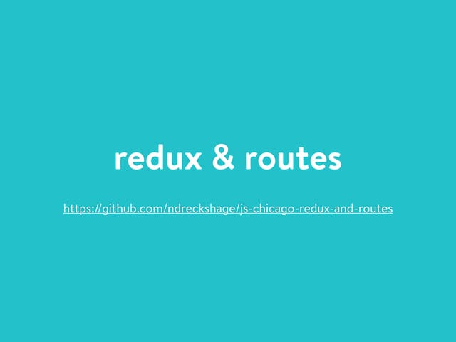 JS Chicago Meetup 2/23/16 - Redux & Routes