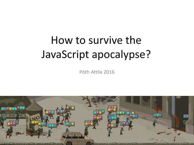 How to survive the JavaScript apocalypse