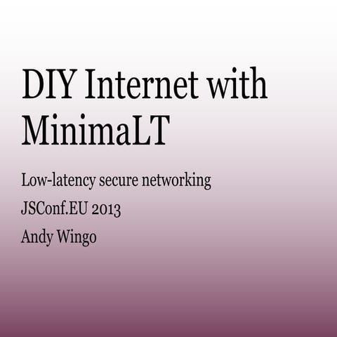 DIY Internet: Snappy, Secure Networking with MinimaLT (JSConf EU 2013)