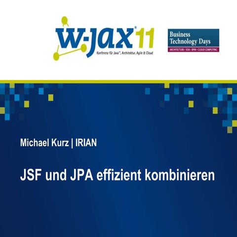 JSF und JPA effizient kombinieren (W-JAX 2011)