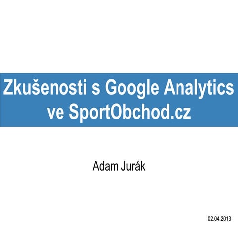 Zkušenosti s Google Analytics ve SportObchod.cz - Adam Jurák