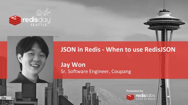 JSON in Redis - When to use RedisJSON by Jay Won of Coupang - Redis Day Seattle 2020