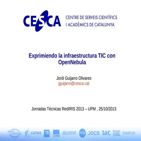 Jt2013 Exprimiendo la Infraestructura TIC con OpenNebula