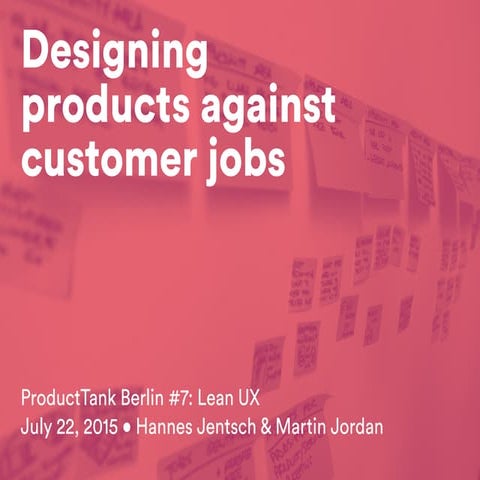 Designing products against customer jobs