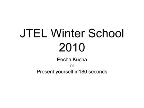 JTEL Winter School 2010 Pecha Kucha