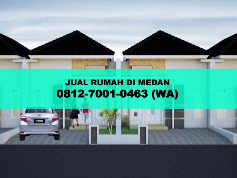 Jual Rumah Di Medan Tahun 2019,0812-7001-0463 (WA)