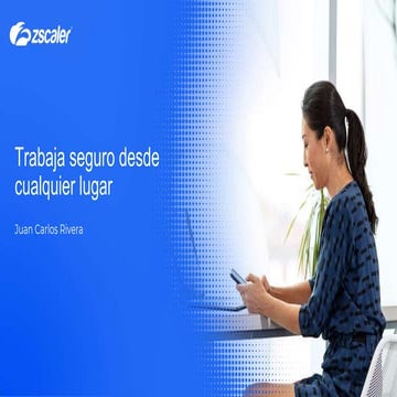 Juan Carlos Rivera Zscaler: How to achieve a hybrid workforce, from anywhere,...