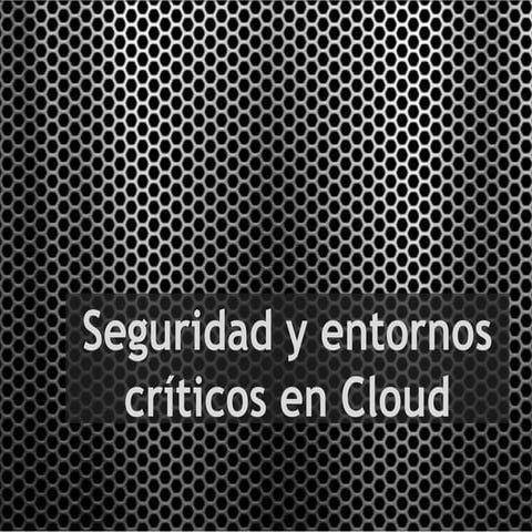 ExpoCloud2013 - Seguridad y entornos críticos en Cloud