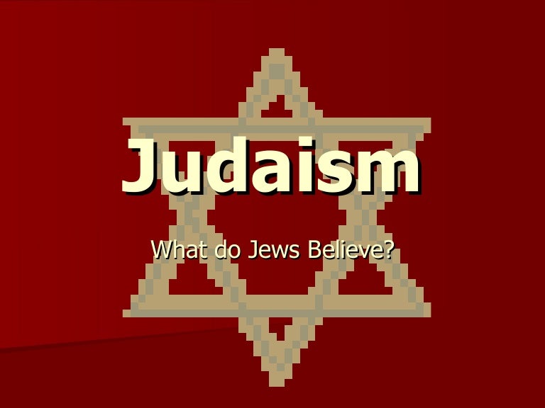 Judaism what do jews believe
