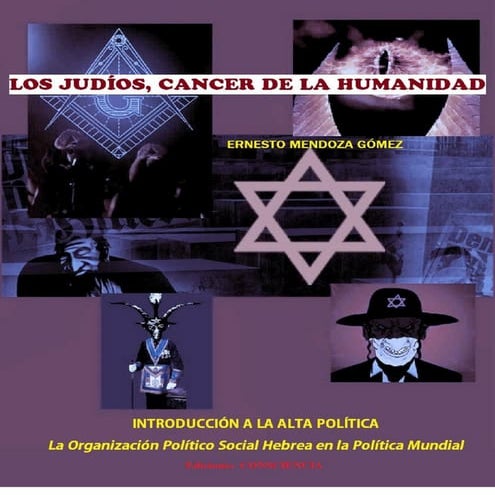 LOS JUDÍOS,CANCER DE LA HUMANIDAD.- Ernesto Mendoza Gómez-
