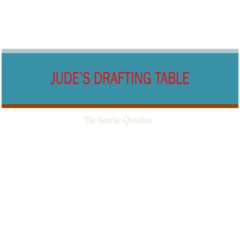 Judes Drafting Table   The Sunrise Question