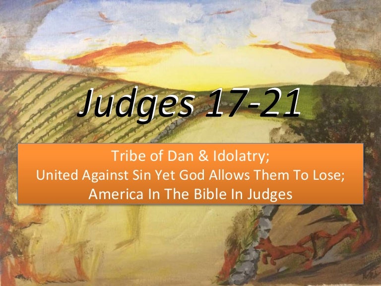 Judges 1721, Tribe of Dan & Idolatry; United Against Sin Yet God All…