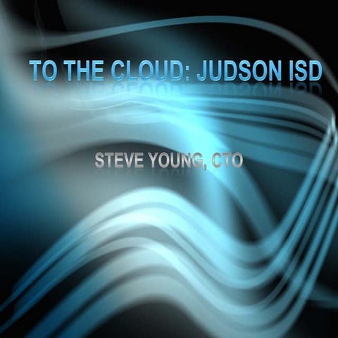 Judson ISD – To The Cloud   June 2011