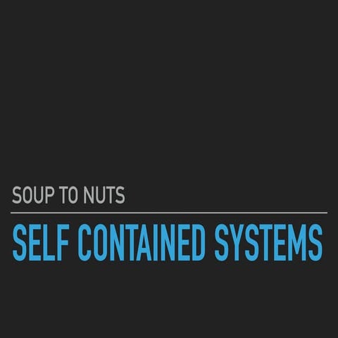 JUG - Soup to Nuts with Self Contained Systems