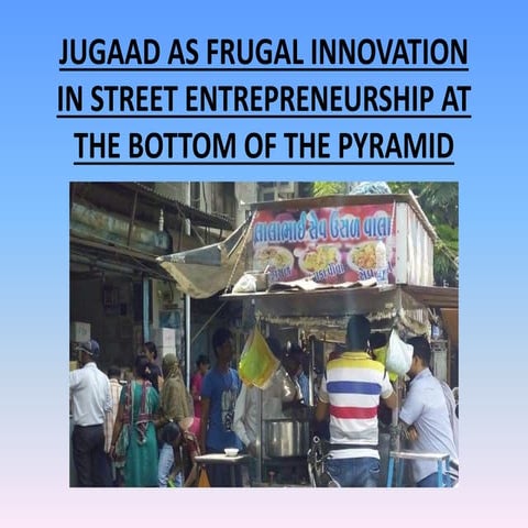 Jugaad as frugal innovation in street entrepreneurship at the bottom of the p...