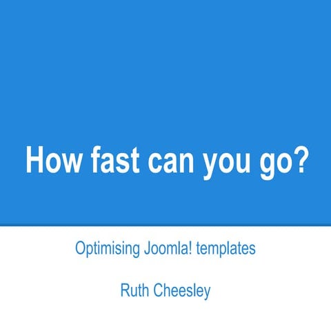 Joomla User Group Suffolk - July 2012 - Template Optimisation by Ruth Cheesle...