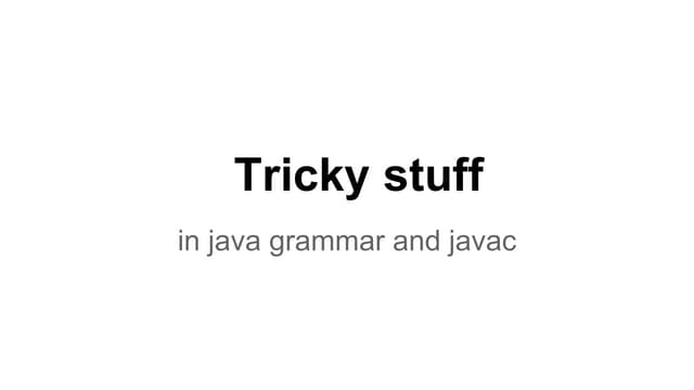 Jug trojmiasto 2014.04.24  tricky stuff in java grammar and javac