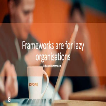 Frameworks are for lazy organisations