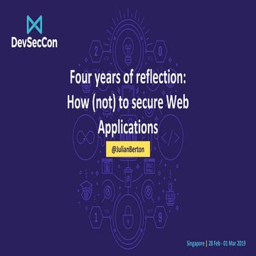 DevSecCon Singapore 2019: Four years of reflection: How (not) to secure Web A...