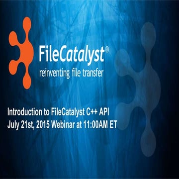 FileCatalyst July 23rd 2015 webinar: Introduction to C++ API