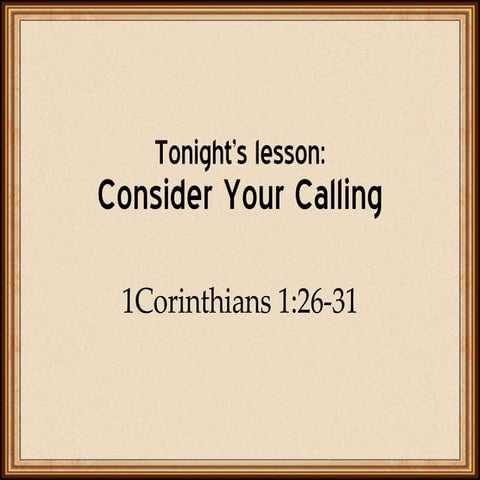 Jun 22, 08 Pm Consider Your Calling 1cor 1.26 31