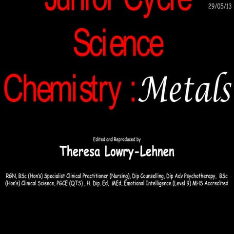 Junior cycle science chemistry metals. By Theresa Lowry-Lehnen. Science Teacher.
