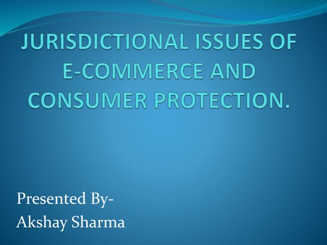 Jurisdictional issues of e commerce and consumer protection