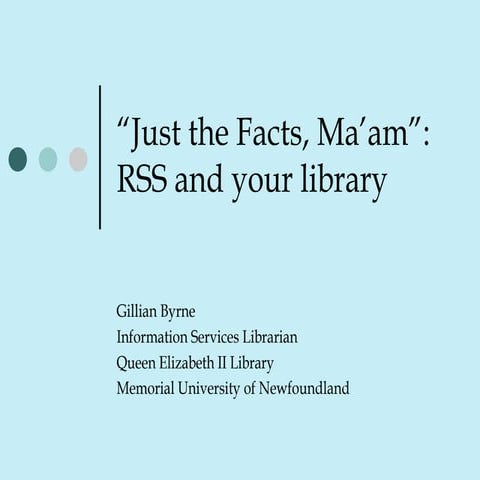 “Just the Facts, Ma’am”: RSS and your library