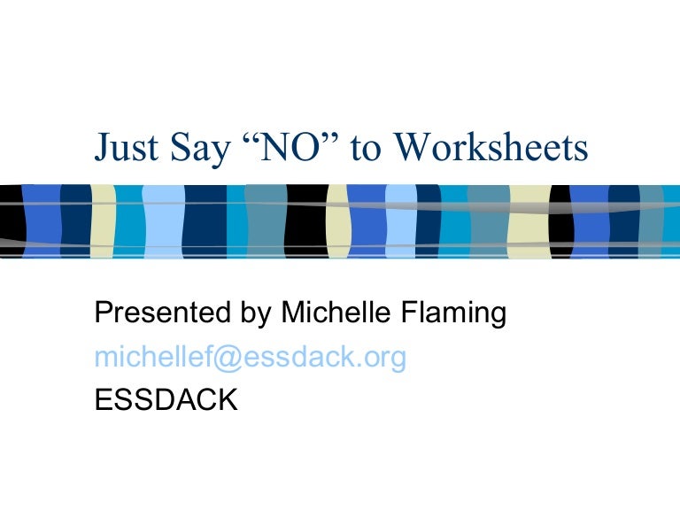Just Say "NO" To Worksheets