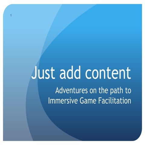 Just Add Content - Presentation for Virtual Worlds Best Practices in Educatio...