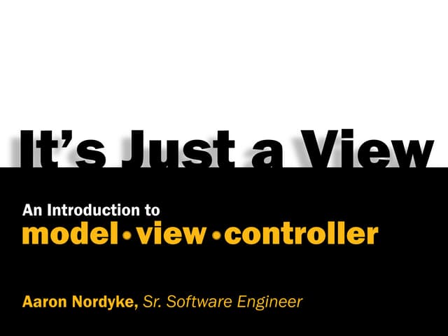 Just a View:  An Introduction To Model-View-Controller Pattern