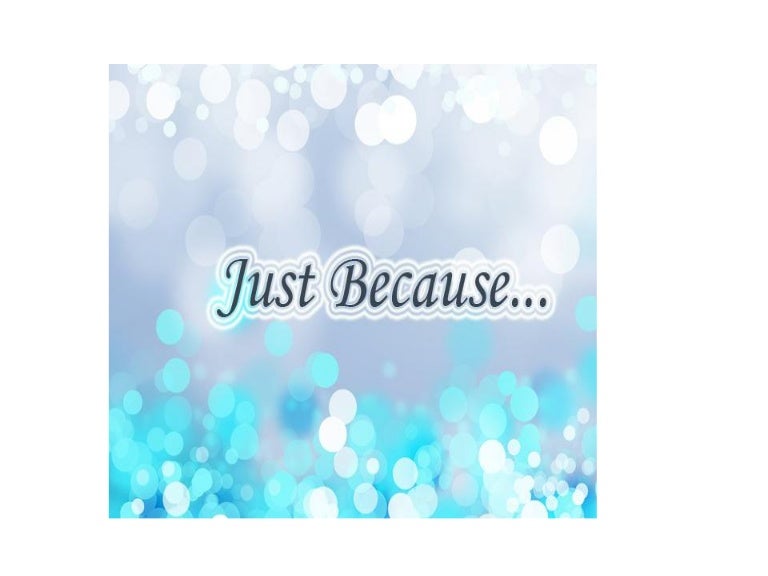 Just Because