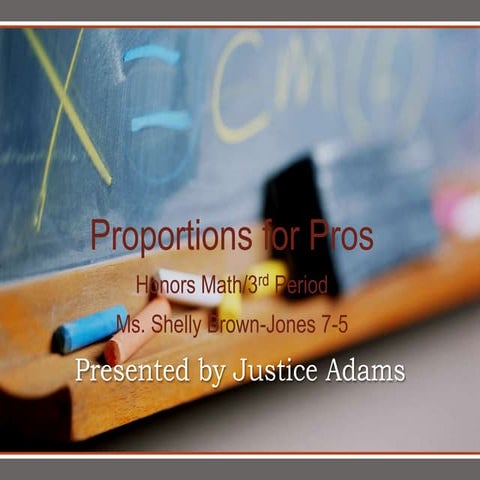 Justice Adams's Proportion Presentation ("EXPERT Math Project")