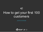 How to Acquire your First 100 Custo...